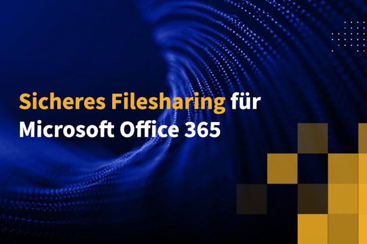 Sicheres Filesharing für Microsoft Office 365