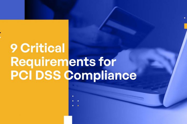 The 9 Critical Requirements of PCI DSS Compliance Protecting Customers' Sensitive Data