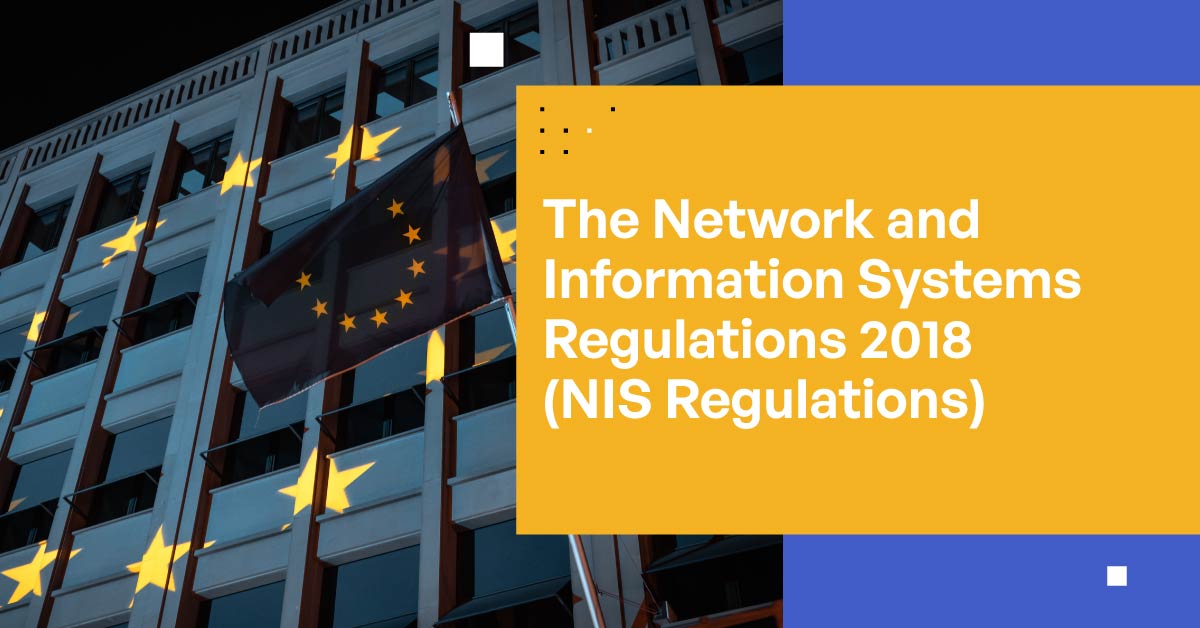 The Network and Information Systems Regulations 2018 (NIS Regulations)