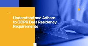 Understand and Adhere to GDPR Data Residency Requirements