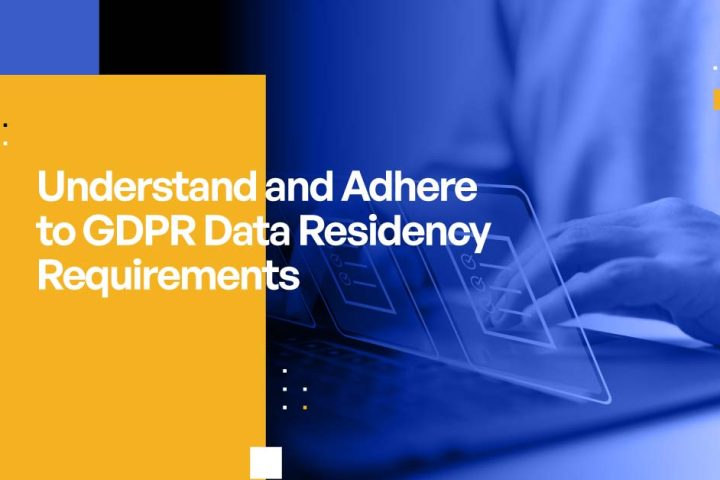 Understand and Adhere to GDPR Data Residency Requirements