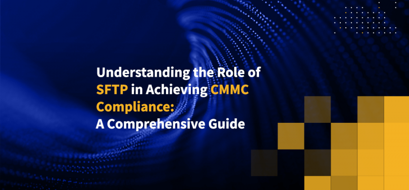Understanding the Role of SFTP in Achieving CMMC Compliance: A Comprehensive Guide