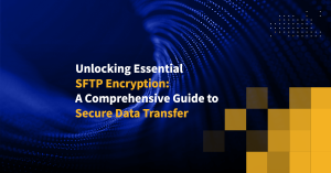 Unlocking Essential SFTP Encryption: A Comprehensive Guide to Secure Data Transfer