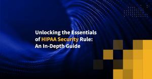 Unlocking the Essentials of HIPAA Security Rule: An In-Depth Guide
