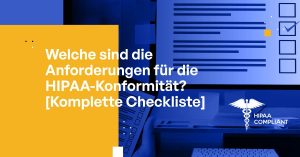 Welche sind die Anforderungen für die HIPAA-Konformität? [Komplette Checkliste]