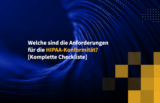 Welche sind die Anforderungen für die HIPAA-Konformität? [Komplette Checkliste]