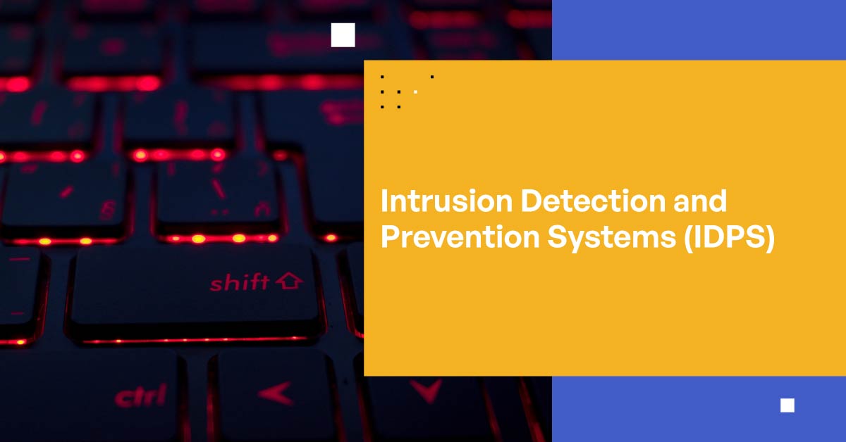 What Are Intrusion Detection and Prevention Systems