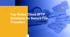 Top-Rated Cloud SFTP Solutions for Secure File Transfers