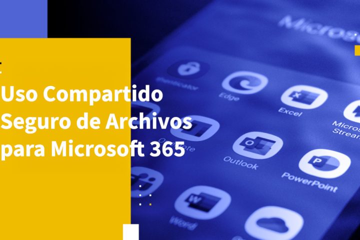 Uso Compartido Seguro de Archivos para Microsoft 365