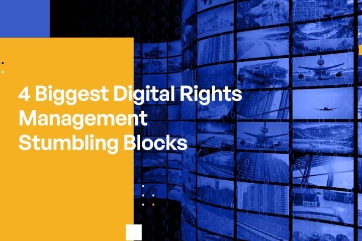 4 Biggest Digital Rights Management Stumbling Blocks