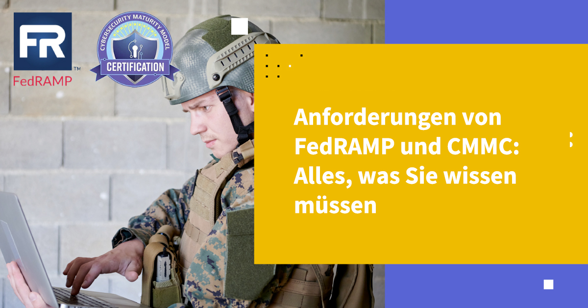 Anforderungen von FedRAMP und CMMC: Alles, was Sie wissen müssen