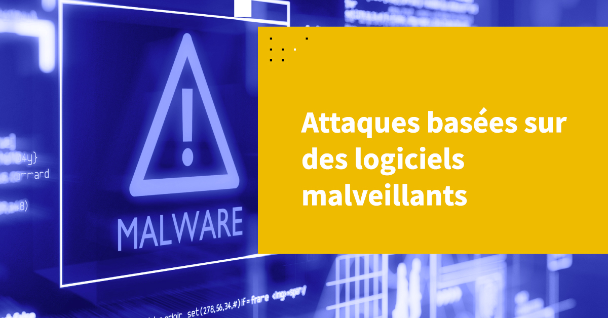 Attaques basées sur des logiciels malveillants