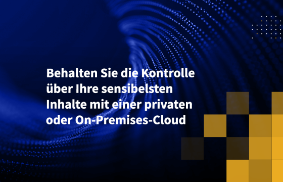 Behalten Sie die Kontrolle über Ihre sensibelsten Inhalte mit einer privaten oder On-Premises-Cloud