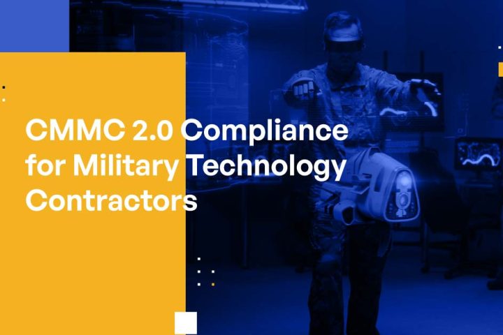 CMMC 2.0 Compliance for Military Technology Contractors