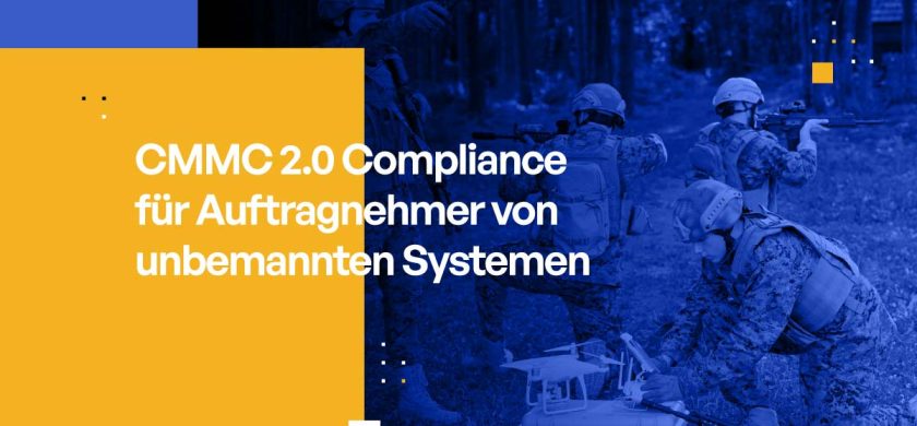 CMMC 2.0 Compliance für Auftragnehmer von unbemannten Systemen