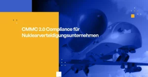 CMMC 2.0 Compliance für Nuklearverteidigungsunternehmen