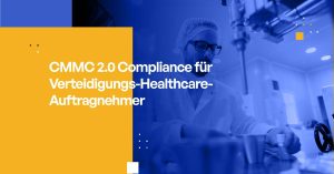 CMMC 2.0 Compliance für Verteidigungs-Healthcare-Auftragnehmer