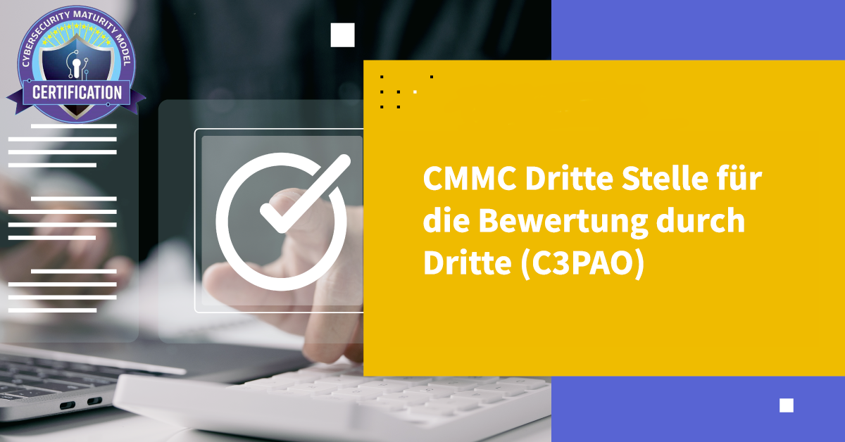 CMMC Dritte Stelle für die Bewertung durch Dritte (C3PAO)