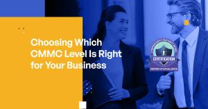 How to Choose the Right CMMC 2.0 Level for Your Defense Contracting Business