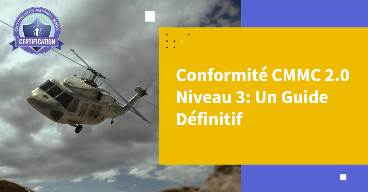 Conformité CMMC 2.0 Niveau 3: Un Guide Définitif