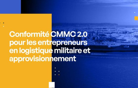 Conformité CMMC 2.0 pour les entrepreneurs en logistique militaire et approvisionnement