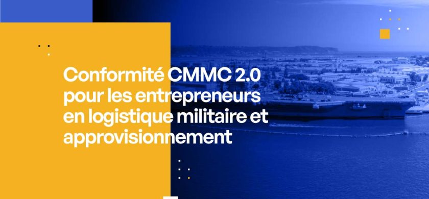 Conformité CMMC 2.0 pour les entrepreneurs en logistique militaire et approvisionnement