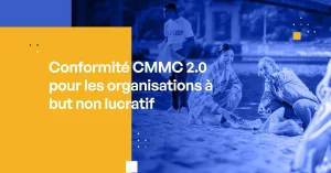 Conformité CMMC 2.0 pour les organisations à but non lucratif