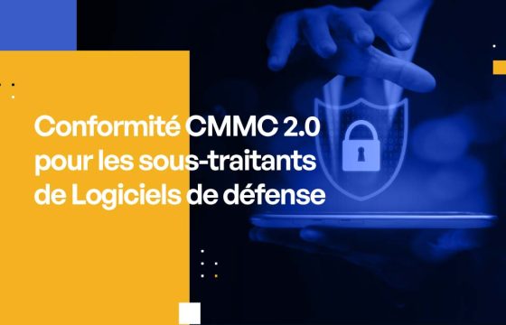 Conformité CMMC 2.0 pour les sous-traitants de Logiciels de défense