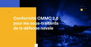 Conformité CMMC 2.0 pour les sous-traitants de la défense navale