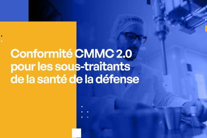 Conformité CMMC 2.0 pour les sous-traitants de la santé de la défense