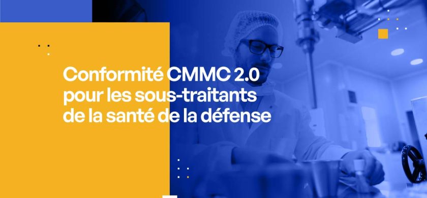 Conformité CMMC 2.0 pour les sous-traitants de la santé de la défense