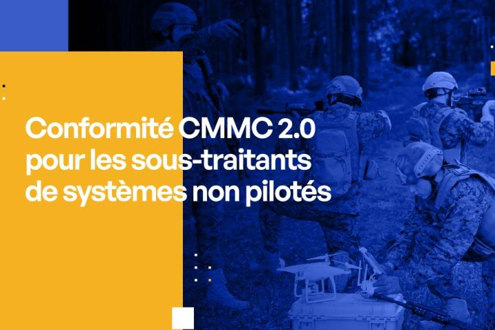 Conformité CMMC 2.0 pour les sous-traitants de systèmes non pilotés