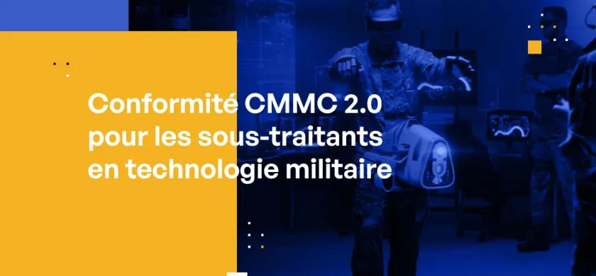 Conformité CMMC 2.0 pour les sous-traitants en technologie militaire