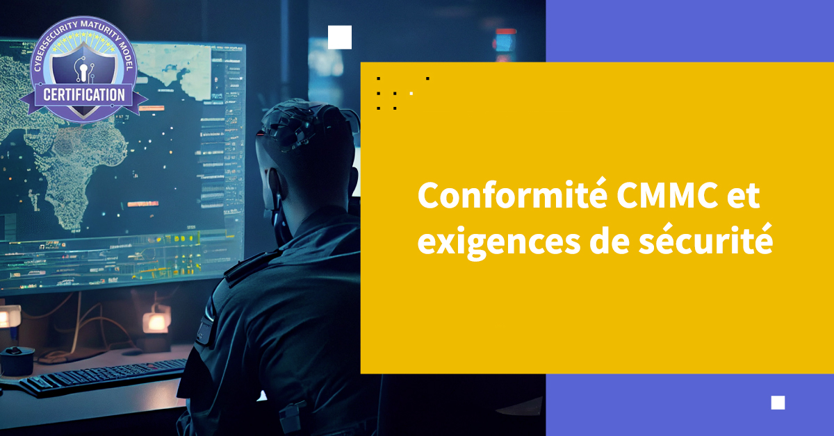 Conformité CMMC et exigences de sécurité