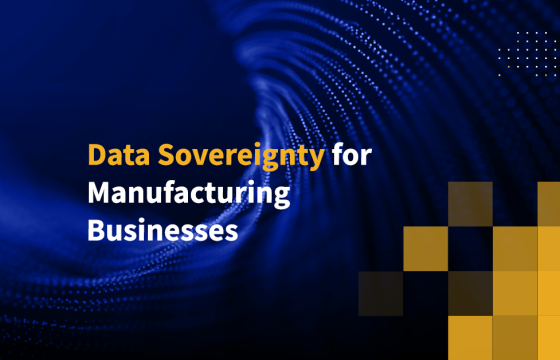 Data Sovereignty for Manufacturing Businesses