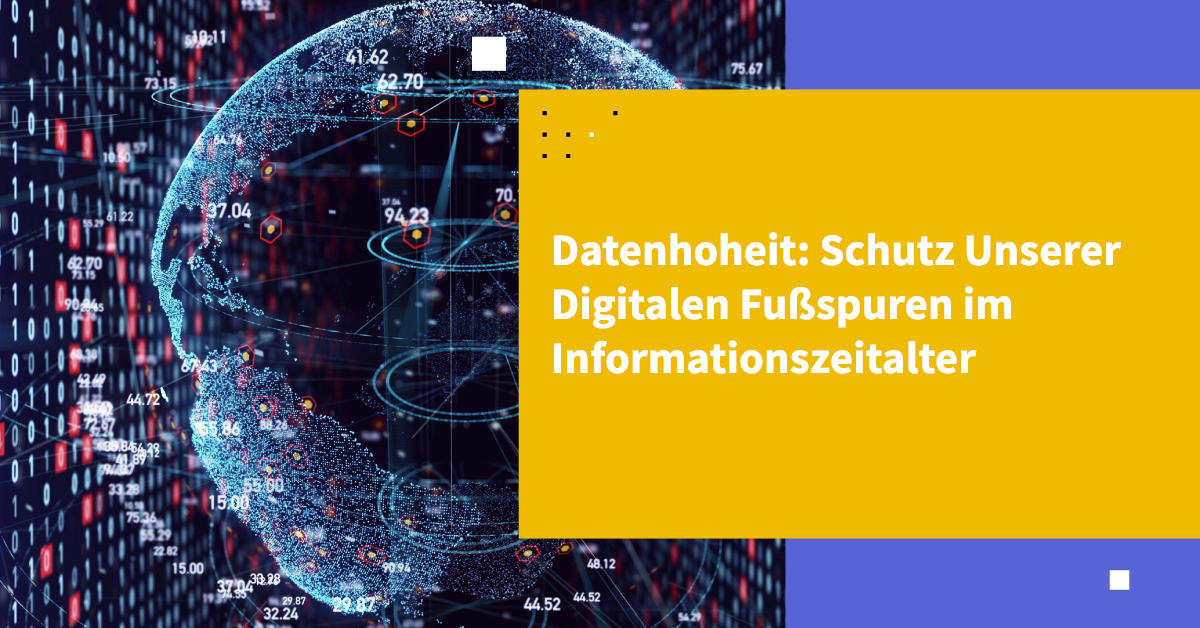 Datenhoheit: Schutz Unserer Digitalen Fußspuren im Informationszeitalter