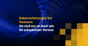 Datenverletzungen bei Partnern: Sie sind nur so stark wie Ihr schwächster Partner