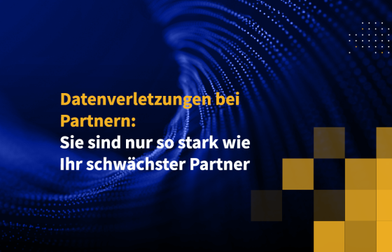 Datenverletzungen bei Partnern: Sie sind nur so stark wie Ihr schwächster Partner