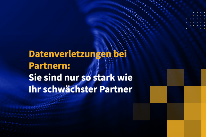 Datenverletzungen bei Partnern: Sie sind nur so stark wie Ihr schwächster Partner