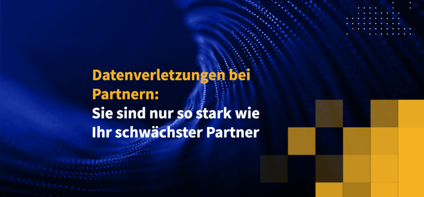 Datenverletzungen bei Partnern: Sie sind nur so stark wie Ihr schwächster Partner