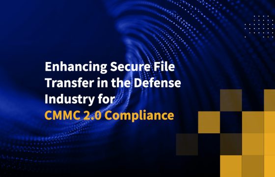 Enhancing Secure File Transfer in the Defense Industry for CMMC 2.0 Compliance