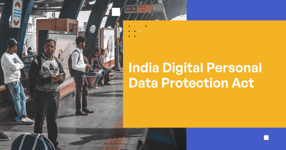 Everything You Need to Know About the India Digital Personal Data Protection Act