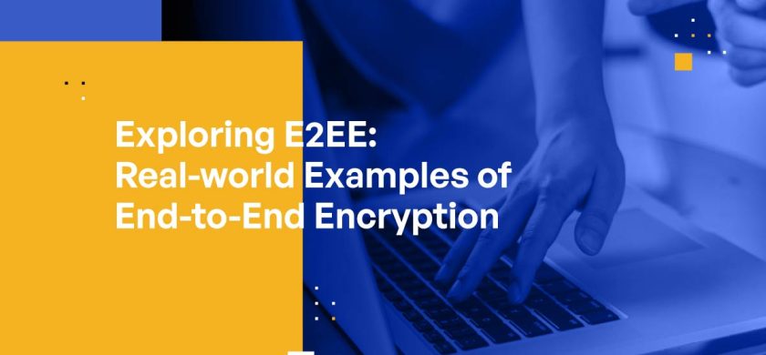 Exploring E2EE: Real-world Examples of End-to-End Encryption