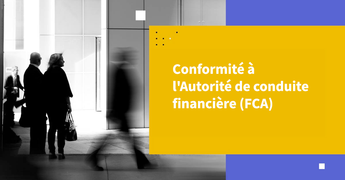 Conformité à l'Autorité de conduite financière (FCA)