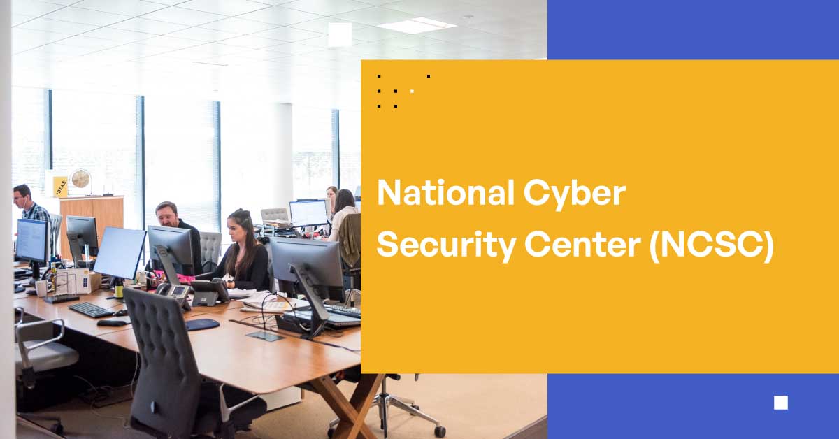 Get to Know the UK's National Cyber Security Center (NCSC)