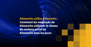 Kiteworks utilise Kiteworks : Comment les employés de Kiteworks utilisent le réseau de contenu privé de Kiteworks tous les jours