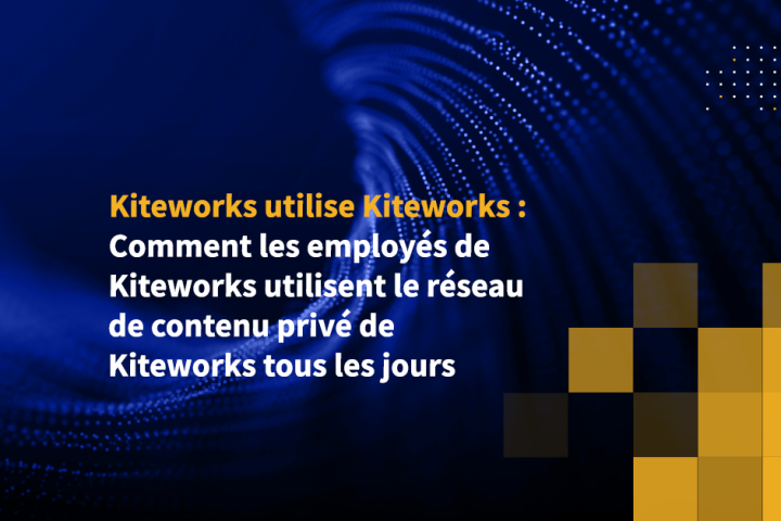 Kiteworks utilise Kiteworks : Comment les employés de Kiteworks utilisent le réseau de contenu privé de Kiteworks tous les jours