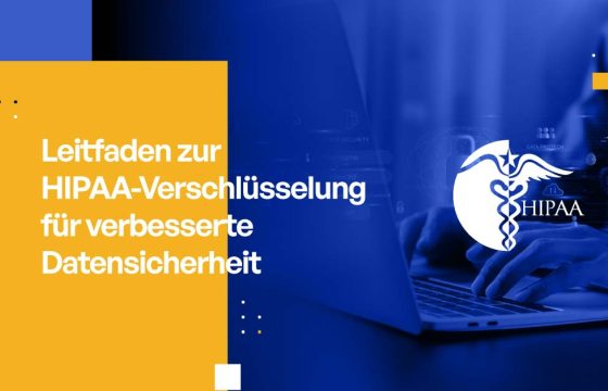 Leitfaden zur HIPAA-Verschlüsselung für verbesserte Datensicherheit