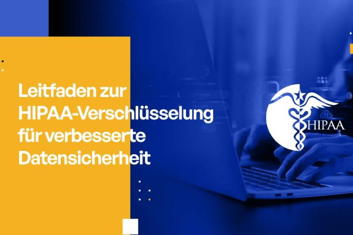 Leitfaden zur HIPAA-Verschlüsselung für verbesserte Datensicherheit