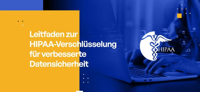 Leitfaden zur HIPAA-Verschlüsselung für verbesserte Datensicherheit